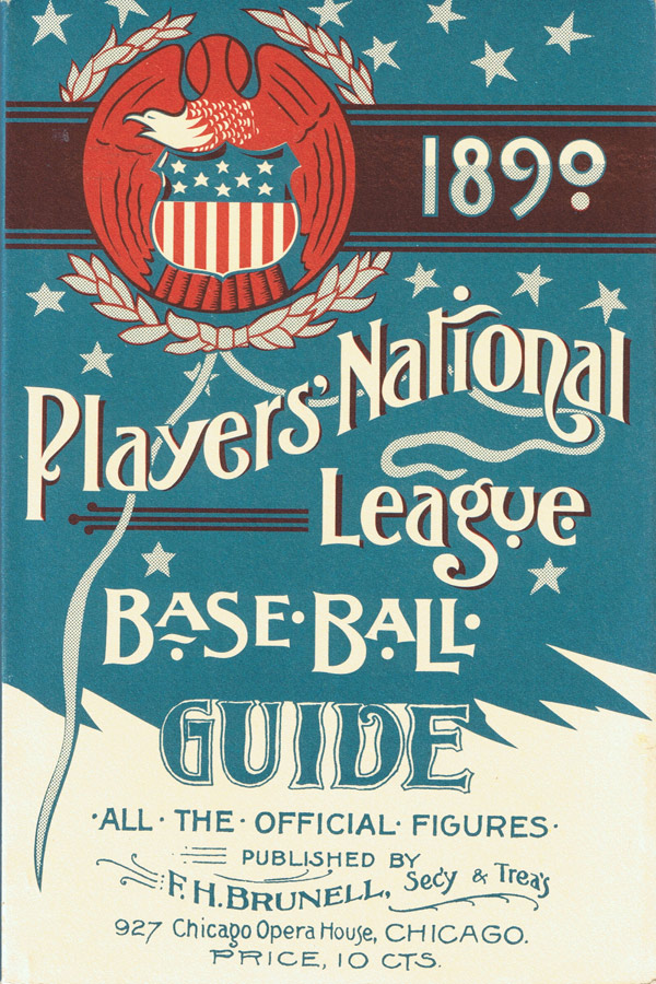 Baseball history photo: Front cover of 1890 Players' National League Base Ball Guide.  The Players' League was formed as a result of the years of abuse by the owners towards their ballists and the brainchild of player John Montgomery Ward.  Although it lasted only one season the PL did outdraw both the National League and American Association in attendance in 1890.  The PL attempted to distinguish itself from the NL and AA and introduced new rules.  Each game was to have two umpires who dressed in all-white (the NL did not start this practice until the 20th century), all teams wore white uniforms at home, except for the Philadelphia club who wore navy at home and gray on the road except for Chicago and Cleveland who wore black on the road and Philadelphia who wore dark maroon on the road.  The PL was also the first league to institute the &ldquo;infield fly&rdquo; rule which put an end to infielders purposely allowing  fly balls hit to the infield to drop, with runners on base, in order to make double plays.  The NLAABBC, usually referred to as the NL, did not adopt this rule until 1894.  Retail monopolist and NL ruler Albert Spalding, who was no friend of John W. Ward's, was the PL's biggest antagonist and despised the fact that a third league was in competition for the public's money.  He was also incensed that there was competition in Chicago, his city, which he was successful in keeping the American Association out of.    Click photo to return to previous page.